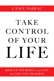 Take Control (Rescue Yourself and Live the Life You Deserve) by J. Paul Nadeau, 9781443461351