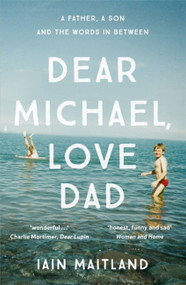 Dear Michael, Love Dad (Letters, laughter and all the things we leave unsaid.) - 9781473638198 by Iain Maitland, 9781473638198