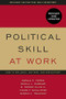 Political Skill at Work, Revised and Updated (How to influence, motivate, and win support) by Gerald R. Ferris, Pamela L. Perrewe, B. Parker Ellen III, Charn P. Mcallister, Darren C. Treadway, 9781529374667