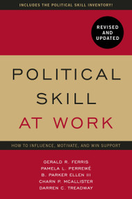Political Skill at Work, Revised and Updated (How to influence, motivate, and win support) by Gerald R. Ferris, Pamela L. Perrewe, B. Parker Ellen III, Charn P. Mcallister, Darren C. Treadway, 9781529374667