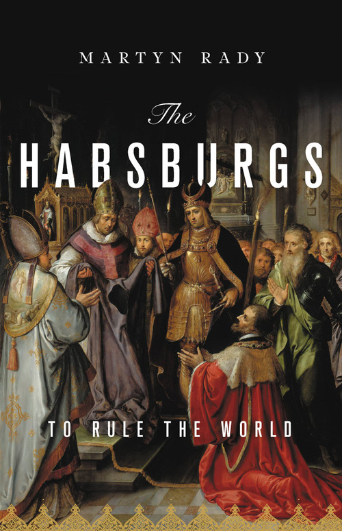 The Habsburgs (To Rule the World) by Martyn Rady, 9781541644502
