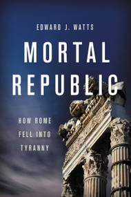 Mortal Republic (How Rome Fell into Tyranny) - 9781541646483 by Edward J. Watts, 9781541646483