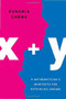 x + y (A Mathematician's Manifesto for Rethinking Gender) by Eugenia Cheng, 9781541646506