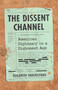 The Dissent Channel (American Diplomacy in a Dishonest Age) by Elizabeth Shackelford, 9781541724488
