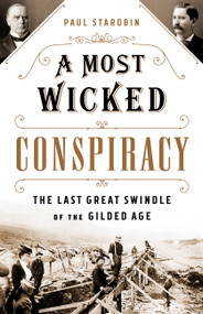 A Most Wicked Conspiracy (The Last Great Swindle of the Gilded Age) by Paul Starobin, 9781541742307