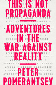 This Is Not Propaganda (Adventures in the War Against Reality) - 9781541762121 by Peter Pomerantsev, 9781541762121