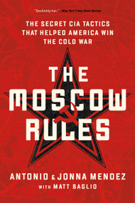 The Moscow Rules (The Secret CIA Tactics That Helped America Win the Cold War) - 9781541762183 by Antonio Mendez, Jonna Mendez, Matt Baglio, 9781541762183