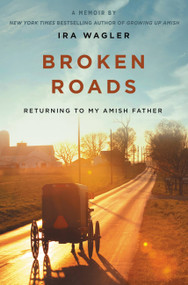 Broken Roads (Returning to My Amish Father) by Ira Wagler, 9781546012061