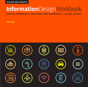 Information Design Workbook, Revised and Updated (Graphic approaches, solutions, and inspiration + 30 case studies) by Kim Baer, 9781631598050