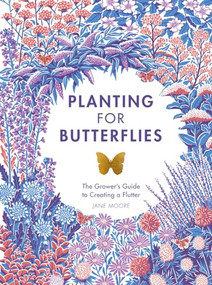 Planting for Butterflies (The Grower's Guide to Creating a Flutter) by Jane Moore, 9781787135352
