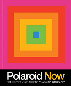 Polaroid Now (The History and Future of Polaroid Photography) by Steve Crist, Oskar Smolokowski, 9781797201375