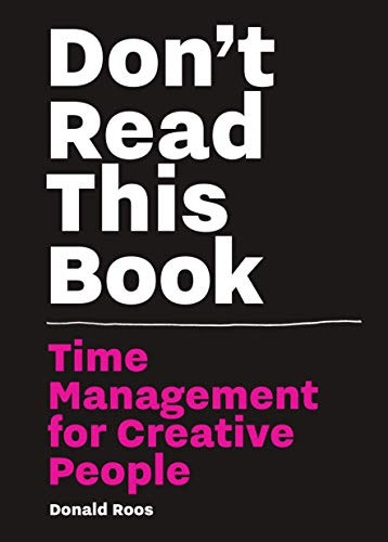 Don't Read this Book (Time Management for Creative People) by Donald Roos, 9789063694234