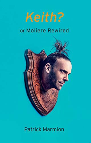 Keith? or Moliere Rewired by Patrick Marmion, 9781912430277
