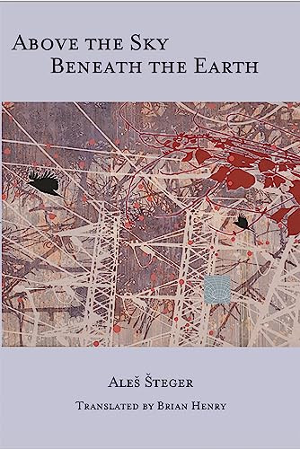 Above the Sky Beneath the Earth by Ales Steger, Brian Henry, 9781945680328