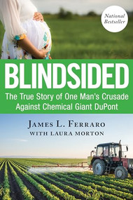 Blindsided (The True Story of One Man's Crusade Against Chemical Giant DuPont) by James L Ferraro, Laura Morton, 9781722510015
