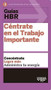 Guías HBR: Céntrate en el trabajo importante  (HBR Guide to Getting the Right Work Done Spanish Edition), 9788494562938