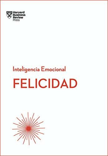 Felicidad. Serie Inteligencia Emocional HBR  (Happiness Spanish Edition) by Begoña Merino Gómez, 9788494606656
