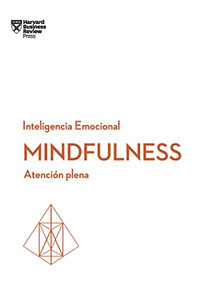 Mindfulness. Serie Inteligencia Emocional HBR  (Mindfullness  Spanish Edition) (Atención plena) by Harvard Business Review, Begoña Merino Gómez, 9788494606649