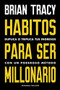 Hábitos para ser millonario  (Million Dollar Habits  Spanish Edition) (Duplica o triplica tus ingresos con un poderoso método) by Brian Tracy, Harvard Business Review, 9788494606687