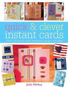 Quick and Clever Instant Cards (Over 65 Time-Saving Designs) by Julie Hickey, 9780715320907