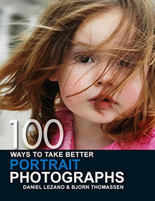100 Ways to Take Better Portrait Photographs by Daniel Lezano, Bjorn Thomassen, 9780715323250