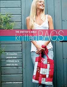 The Knitter's Bible - Knitted Bags by Claire Crompton, 9780715323267