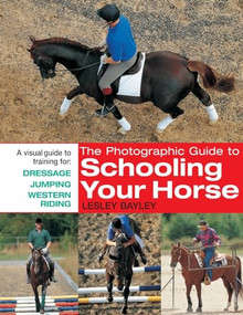The Photographic Guide to Schooling Your Horse by Lesley Bayley, 9780715323724