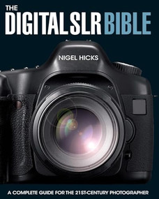The Digital SLR Bible by Nigel Hicks, 9780715324233