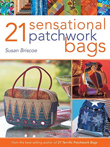 21 Sensational Patchwork Bags (From the Best-selling Author of 21 Terrific Patchwork Bags) by Susan Briscoe, 9780715324646