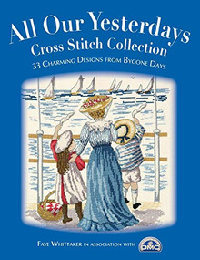 All Our Yesterdays Cross Stitch Collection (33 Charming Designs from Bygone Days) by Faye Whittaker, 9780715324721