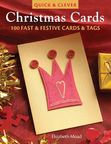 Quick & Clever Christmas Cards (100 Fast & Festive Cards & Tags) by Elizabeth Moad, 9780715325445