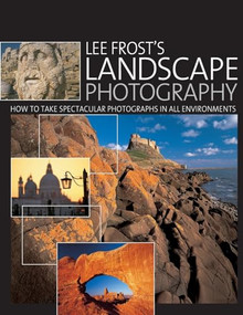 Lee Frost's Landscape Photography (How to Take Spectacular Photographs in All Environments) by Lee Frost, 9780715325643