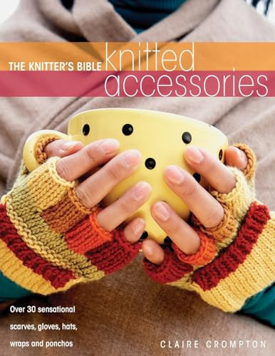 The Knitter's Bible - Knitted Accessories by Claire Crompton, 9780715326008