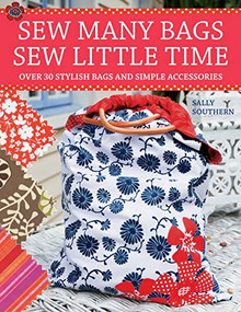 Sew Many Bags, Sew Little Time (Over 30 Simply Stylish Bags and Accessories) by Sally Southern, 9780715326497