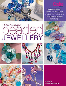 Chic and Unique Beaded Jewellery (Make Irresistible Jewellery with a Dozen Top Designers as Your Guides and Inspiration) by Sarah Crosland, 9780715327272