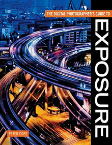The Digital Photographer's Guide to Exposure by Peter Cope, 9780715327791