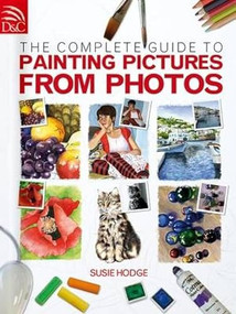 The Complete Guide to Painting Pictures from Photos by Susie Hodge, 9780715328019