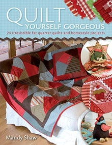 Quilt Yourself Gorgeous (21 Irresistible Fat Quarter Quilts and Homestyle Projects) by Mandy Shaw, 9780715328309