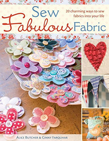 Sew Fabulous Fabric (20 Charming Ways to Sew Fabrics into Your Life) by Alice Butcher, Ginny Farquhar, 9780715328583