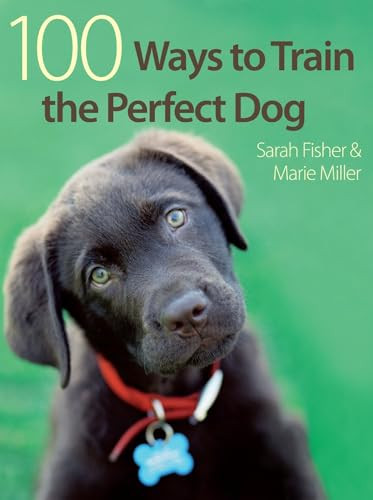 100 Ways to Train the Perfect Dog by Sarah Fisher, Marie Miller, 9780715329412
