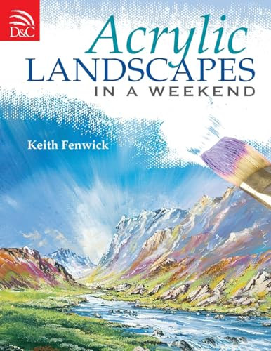 Acrylic Landscapes in a Weekend (Pick Up Your Brush and Paint Your First Picture This Weekend) by Keith Fenwick, 9780715329702