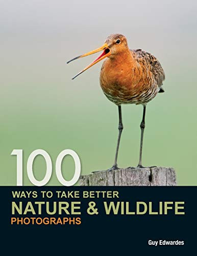 100 Ways to Take Better Nature & Wildlife Photographs by Guy Edwardes, 9780715331491