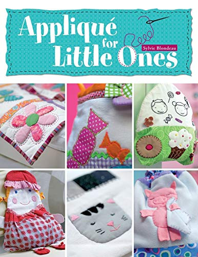 Applique for Little Ones (Over 40 Special Projects to Make for Children: Uncomplicated, Fun and Truly Unique!) by Sylvie Blandeau, 9780715332092