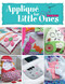 Applique for Little Ones (Over 40 Special Projects to Make for Children: Uncomplicated, Fun and Truly Unique!) by Sylvie Blandeau, 9780715332092