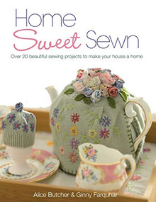 Home Sweet Sewn (Over 20 Beautiful Sewing Projects to Make Your House a Home) by Alice Butcher, Ginny Farquhar, 9780715332863