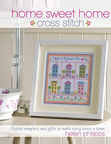 Home Sweet Home Cross Stitch (Stylish Samplers and Gifts to Give Your Home a Hug) by Helen Philipps, 9780715332900