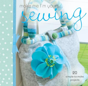 Make Me I'm Yours... Sewing (20 simple-to-make projects) by Various, 9780715337721