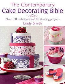 The Contemporary Cake Decorating Bible (Over 150 techniques and 80 stunning projects) - 9780715338377 by Lindy Smith, 9780715338377