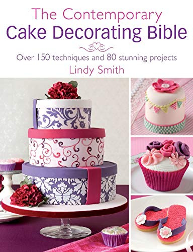 The Contemporary Cake Decorating Bible (Over 150 techniques and 80 stunning projects) - 9780715338377 by Lindy Smith, 9780715338377