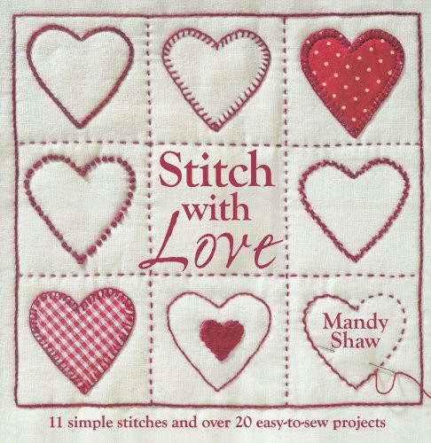 Stitch with Love (11 Simple Stitches and Over 20 Easy-to-Sew Projects) by Mandy Shaw, 9780715338490